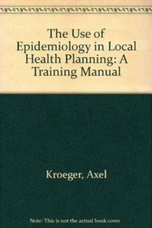 Image for The Use of Epidemiology in Local Health Planning : A Training Manual