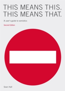 Image for This means this, this means that  : a user's guide to semiotics