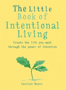 Image for The little book of intentional living  : manifest the life you want through the power of intention