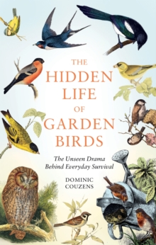 Image for The hidden life of garden birds  : the unseen drama behind everyday survival