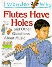 Image for I Wonder Why Flutes Have Holes and Other Questions About Music