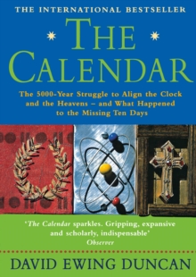 Image for The calendar  : the 5000-year struggle to align the clock and the heavens - and what happened to the missing ten days