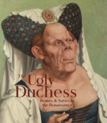 Image for The Ugly Duchess  : beauty & satire in the Renaissance