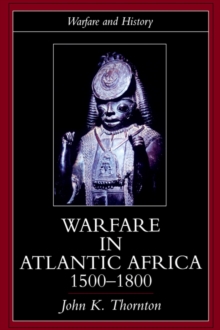 Image for Warfare in Atlantic Africa, 1500-1800