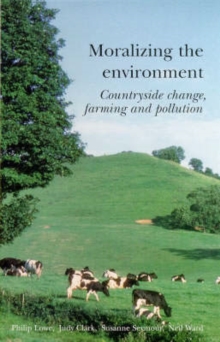 Image for Moralizing the environment  : countryside change, farming and pollution