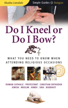 Do I Kneel or Do I Bow?: What You Need to Know When Attending Religious Occasions – Simple Guides