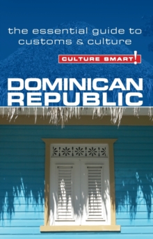 Dominican Republic – Culture Smart!: The Essential Guide to Customs & Culture
