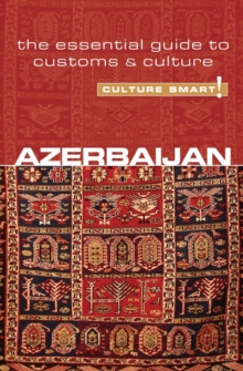 Azerbaijan – Culture Smart!: The Essential Guide to Customs & Culture