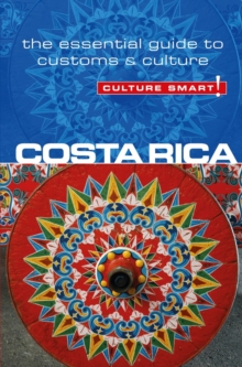 Costa Rica – Culture Smart!: The Essential Guide to Customs & Culture