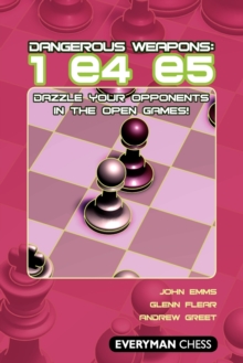 Image for Dangerous Weapons: 1 e4 e5 : Dazzle Your Opponents in the Open Games!
