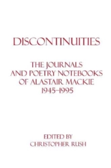 Image for Discontinuities : The Journals and Poetry Notebooks of Alastair Mackie 1945–1995