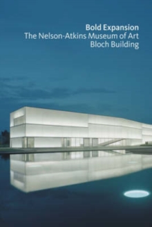 Image for Bold expansion  : the Nelson-Atkins Museum of Art Bloch Building