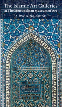 Image for The Islamic art galleries at The Metropolitan Museum of Art  : a walking guide