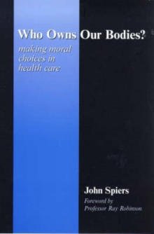 Image for Who owns our bodies?  : making moral choices in health care