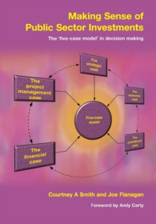 Image for Making Sense of Public Sector Investments : The Five Case Model in Decision Making