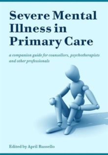 Image for Severe mental illness in primary care  : a companion guide for counsellors, psychotherapists and other professionals