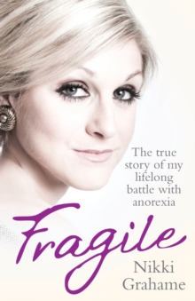 Image for Fragile  : the true story of my lifelong battle with anorexia