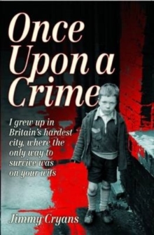 Image for Once upon a crime: I grew up in Britain's hardest city, where the only way to survive was on your wits