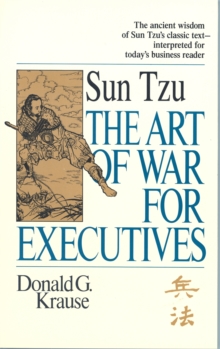 The Art of War for Executives: Sun Tzu’s Classic Text Interpreted for Today’s Business Reader