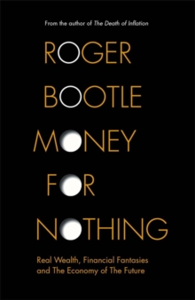 Image for Money for nothing  : real wealth, financial fantasies, and the economy of the future