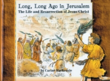 Image for Long Long Ago in Jerusalem : The Life and Resurrection of Jesus Christ