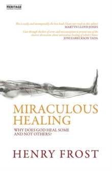 Miraculous Healing: Why does God heal some and not others?