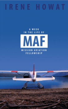Image for A Week in the Life of MAF : Mission Aviation fellowship