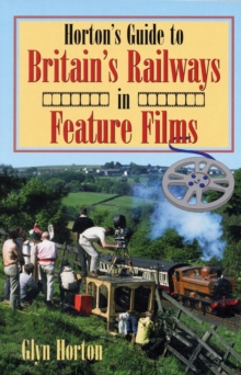 Image for Horton's Guide to Britain's Railways in Feature Films