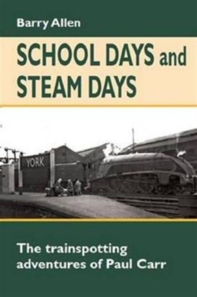 Image for School Days and Steam Days : The Trainspotting Adventures of Paul Carr