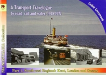 Image for A transport travelogue by road, rail and water, 1948-1972Part 1,: South-east England, Kent, London and Sussex