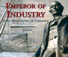 Image for Emperor of Industry : Lord Armstrong of Cragside