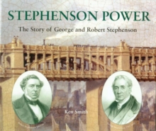 Image for Stephenson Power : The Story of George and Robert Stephenson