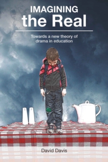 Image for Imagining the real : towards a new theory of drama in education