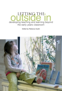 Image for Letting the outside in: developing teaching and learning beyond the early years classroom
