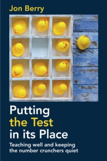 Image for Putting the test in its place  : teaching well and keeping the number crunchers quiet