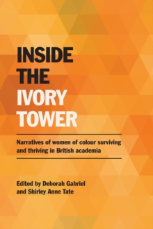 Image for Inside the Ivory Tower : Narratives of women of colour surviving and thriving in British academia