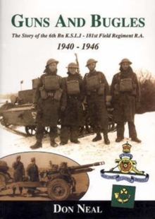 Image for Guns and Bugles : The Story of the 6th Battalion Kings Shropshire Light Infantry - 181st Field Regiment, Royal Artillery 1940-1946