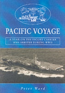 Image for Pacific Voyage : A Year on the Escort Carrier HMS "Arbiter" During World War II