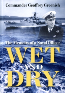 Image for Wet and Dry : The Memoirs of a Naval Officer