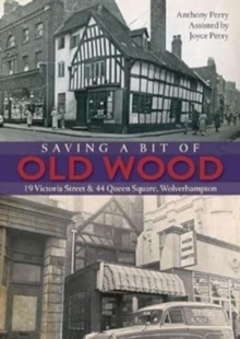 Image for Saving a Bit of Old Wood : 19 Victoria Street & 44 Queen Square, Wolverhampton