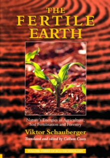 The Fertile Earth: Nature’s Energies in Agriculture, Soil Fertilisation and Forestry