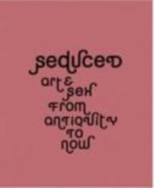 Image for Seduced  : art and sex from antiquity to now