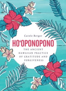 Ho’oponopono: The ancient Hawaiian practice of gratitude and forgiveness