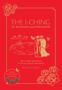 The I Ching for Romance & Friendship: Advice, insight and guidance for all your personal relationships