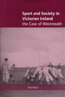 Image for Sport and society in Victorian Ireland  : the case of Westmeath