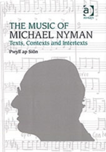 Image for The music of Michael Nyman  : texts, contexts and intertexts