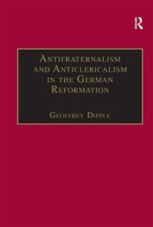Image for Antifraternalism and Anticlericalism in the German Reformation