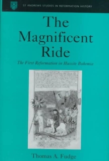 Image for The magnificent ride  : the first reformation in Hussite Bohemia