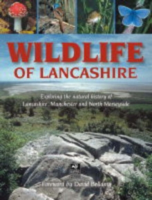 Wildlife of Lancashire: Exploring the Natural History of Lancashire, Manchester and North Merseyside