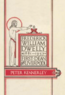 Frederick William Dwelly, First Dean of Liverpool, 1881-1957